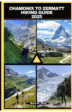 Poza produsului Chamonix to Zermatt Hiking Guide 2025 - Mark M. Wise