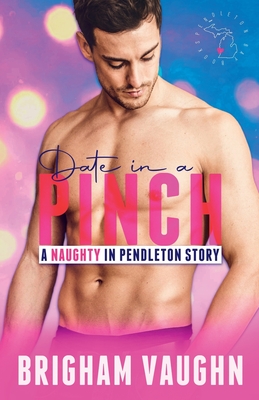 Date in a Pinch: A Small Town Kinky M/M Romance - Brigham Vaughn