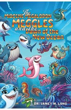 Coperta cărții 'The Miocene Megalodon: Meggles and the Dawn of the New Ocean - Jamey M. Long'