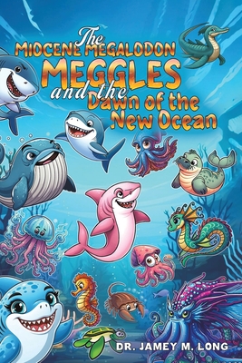 Coperta cărții 'The Miocene Megalodon: Meggles and the Dawn of the New Ocean - Jamey M. Long'