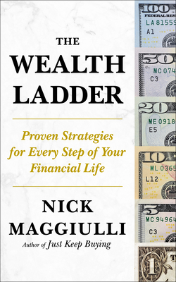 The Wealth Ladder: Proven Strategies for Every Step of Your Financial Life - Nick Maggiulli