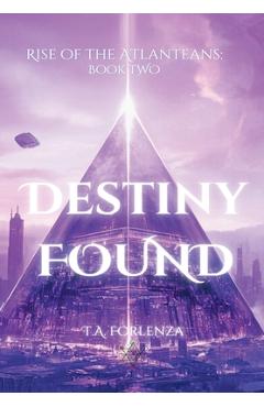 Coperta cărții 'Rise of the Atlanteans: Destiny Found - T. A. Forlenza'