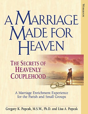 Coperta cărții 'A Marriage Made for Heaven (Couple Workbook) The Secrets of Heavenly Couplehood - Gregory K. Popcak'