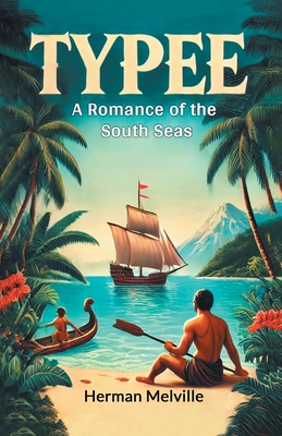 Typee A Romance Of The South Seas - Herman Melville