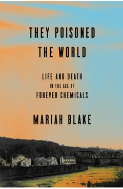 Poza produsului They Poisoned the World: Life and Death in the Age of Forever Chemicals - Mariah Blake