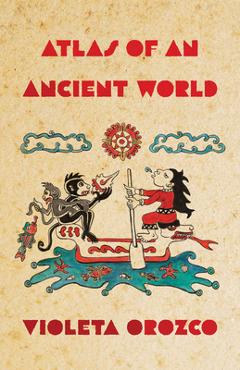 Coperta cărții 'Atlas of an Ancient World - Violeta Orozco'