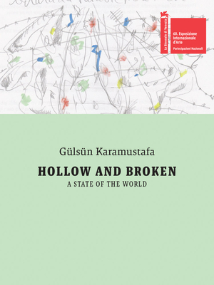 Gülsün Karamustafa: Hollow and Broken. a State of the World: Türkiye Pavilion: 60th International Art Exhibition, La Biennale Di Venezia - Gulsun Karamustafa