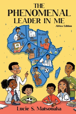 The Phenomenal Leader In Me: Africa Edition - Lucie S. Matsouaka