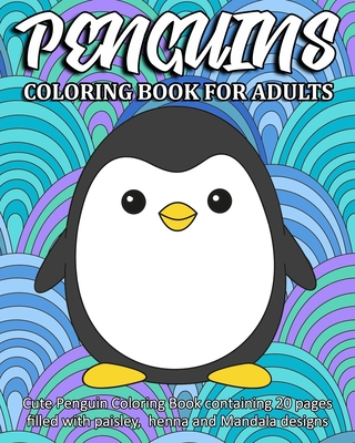Penguins Coloring Book For Adults: Cute Penguin Coloring Book containing 20 pages filled with paisley, henna and Mandala designs - Coloring Book People