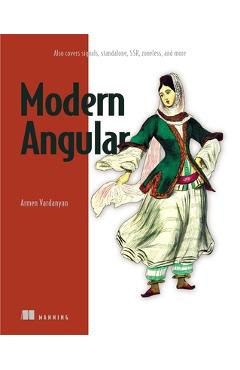 Poza produsului Modern Angular: Also Covers Signals, Standalone, Ssr, Zoneless, and More - Armen Vardanyan