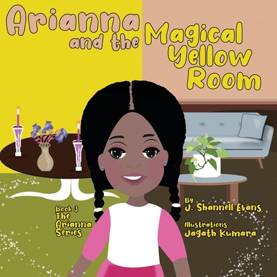 Arianna and the Magical Yellow Room - J. Shannell Evans