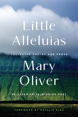 Little Alleluias: Collected Poetry and Prose - Mary Oliver