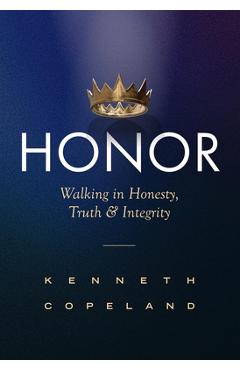 Poza produsului Honor: Walking in Honesty, Truth and Integrity Revised and Expanded - Kenneth Copeland