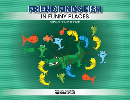 Friend Finds Fish in Funny Places - Suzanne Sauer