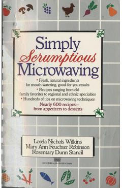 Coperta cărții 'Simply Scrumptious Microwaving: A Collection of Recipes from Simple Everyday to Elegant Gourmet Dishes: A Cookbook -'