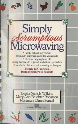 Coperta cărții 'Simply Scrumptious Microwaving: A Collection of Recipes from Simple Everyday to Elegant Gourmet Dishes: A Cookbook -'
