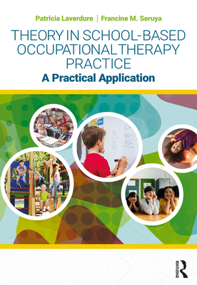 Theory in School-Based Occupational Therapy Practice: A Practical Application - Patricia Laverdure