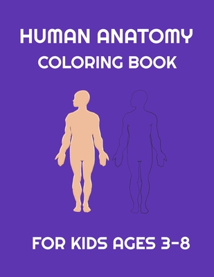 Human Anatomy coloring book for Kids ages 3-8: Fun Human Body coloring, Body science for kids and Preschool ages 3-8 year Girls and Boys, 38 pages, Si - Otrid's Human Anatomy