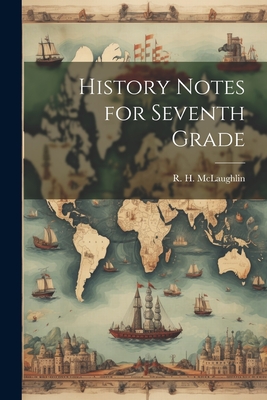 History Notes for Seventh Grade - R. H. Mclaughlin