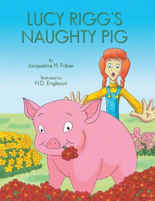 Lucy Rigg's Naughty Pig - Jacqueline H. Faber