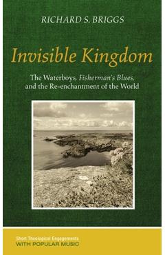 Coperta cărții 'Invisible Kingdom: The Waterboys, Fisherman's Blues, and the Re-Enchantment of the World - Richard S. Briggs'