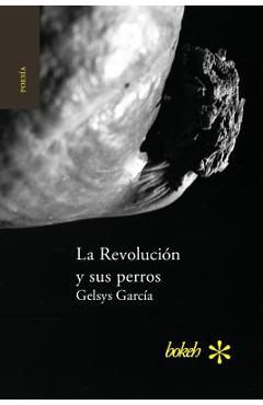 Coperta cărții 'La Revolución y sus perros - Gelsys García'