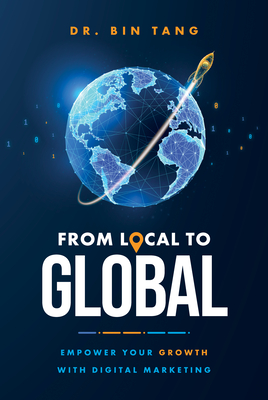 Coperta cărții 'From Local to Global: Empower Your Growth with Digital Marketing - Bin Tang'