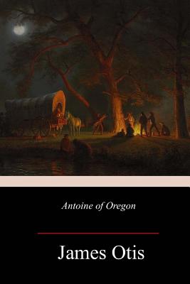 Antoine of Oregon - James Otis