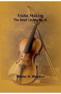 Coperta cărții 'Violin Making; 'The Strad' Library, No. IX. - Walter H. Mayson'