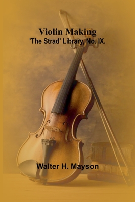 Violin Making; 'The Strad' Library, No. IX. - Walter H. Mayson