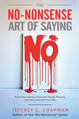 The No-Nonsense Art of Saying No - Jeffrey C. Chapman