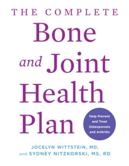 Coperta cărții 'The Complete Bone and Joint Health Plan: Help Prevent and Treat Osteoporosis and Arthritis - Jocelyn Wittstein'