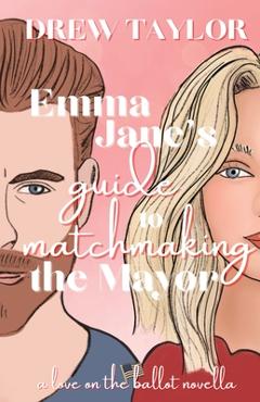 Poza produsului Emma Jane's Guide to Matchmaking the Mayor - Drew Taylor
