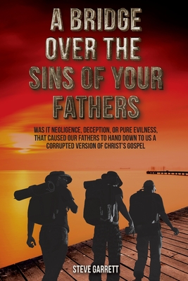 Coperta cărții 'A Bridge Over the Sins of Your Fathers - Steve Garrett'