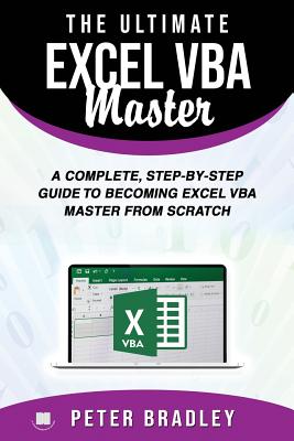 The Ultimate Excel VBA Master: A Complete, Step-by-Step Guide to Becoming Excel VBA Master from Scratch - Peter Bradley