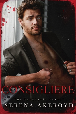 The Consigliere (The Valentini Family: Mafia Romance - Serena Akeroyd
