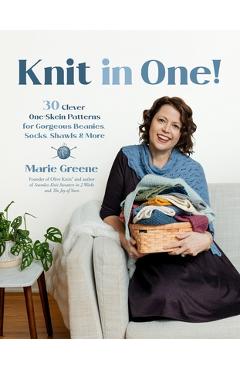 Poza produsului Knit in One!: 30 Quick & Clever Patterns Using One Skein of Yarn or Less - Marie Greene