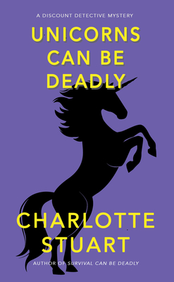 Unicorns Can Be Deadly - Charlotte Stuart