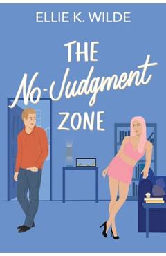 Coperta cărții 'The No-Judgment Zone: A Reformed Player Roommates-to-Lovers Romantic Comedy - Ellie K. Wilde'