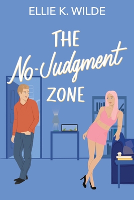 The No-Judgment Zone: A Reformed Player Roommates-to-Lovers Romantic Comedy - Ellie K. Wilde