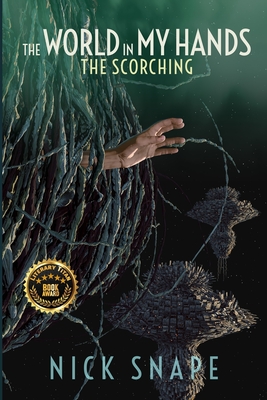 The Scorching: The World in My Hands - Nick Snape
