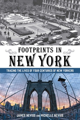 Footprints in New York: Tracing The Lives Of Four Centuries Of New Yorkers - James Nevius