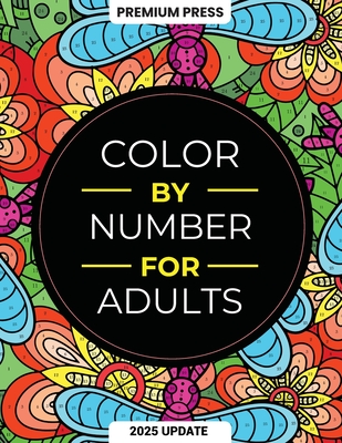 Color By Number For Adults: 75 Beautiful Pictures Designed For Fun, Adult Relaxation & Stress Relief Coloring For Hours On End (includes Flowers, - Premium Press