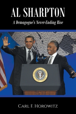 Al Sharpton: A Demagogue's Never-Ending Rise - Carl F. Horowitz