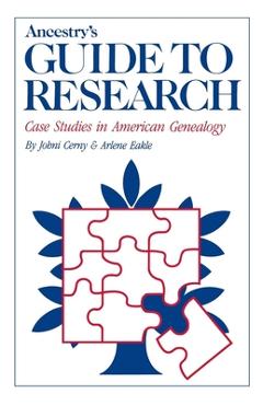 Coperta cărții 'Ancestry's Guide to Research: Case Studies in American Genealogy - Johni Cenry'