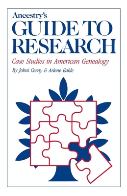 Ancestry's Guide to Research: Case Studies in American Genealogy - Johni Cenry