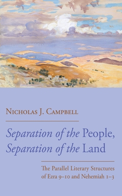 Separation of the People, Separation of the Land: The Parallel Literary Structures of Ezra 9-10 and Nehemiah 1-3 - Nicholas J. Campbell