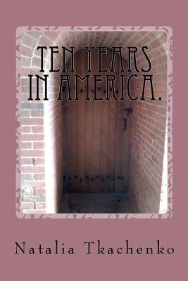 Ten Years in America.: Book in Russian Language. - Natalia Tkachenko