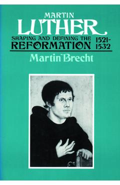 Coperta cărții 'Martin Luther, Volume 2: Shaping and Defining the Reformation, 1521-1532 - Martin Brecht'