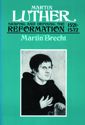 Coperta cărții 'Martin Luther, Volume 2: Shaping and Defining the Reformation, 1521-1532 - Martin Brecht'